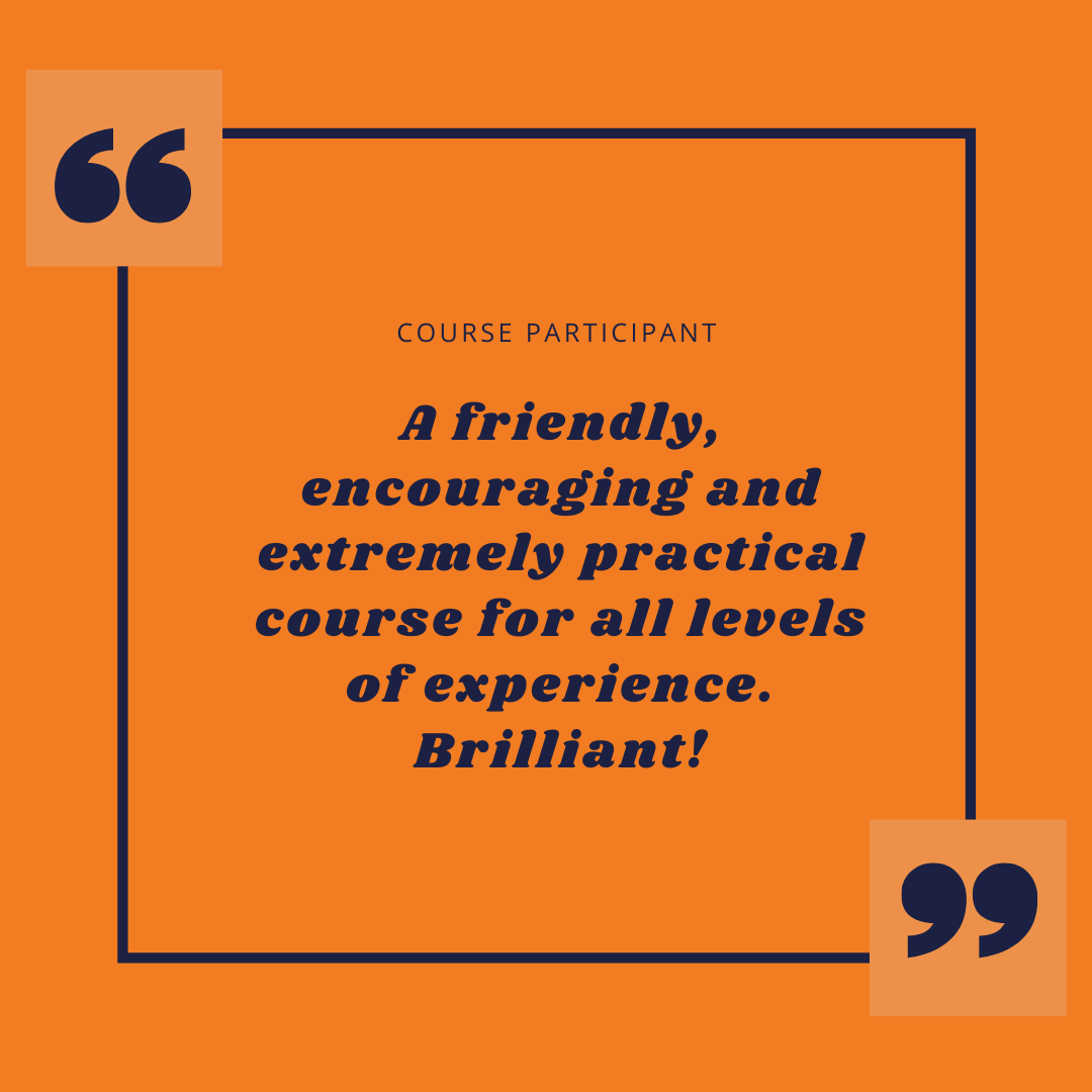 Blue text on an orange background 'A friendly, encouraging and extremely practical course for all levels of experience. Brilliant!'